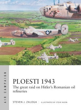 Osprey AC12 Air Campaign: Ploesti 1943 The Great Raid on Hitler's Romanian Oil Refineries