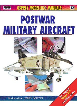 Osprey MOD12 Modelling Manual: Modelling Postwar Aircraft