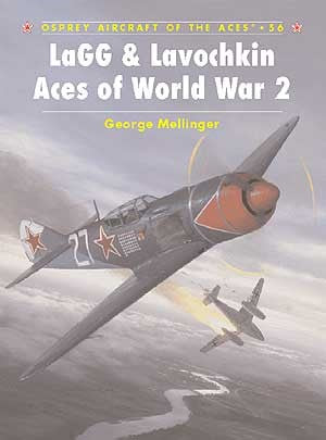 Osprey AA56 Aircraft of the Aces: LaGG & Lavochkin Aces of WWII