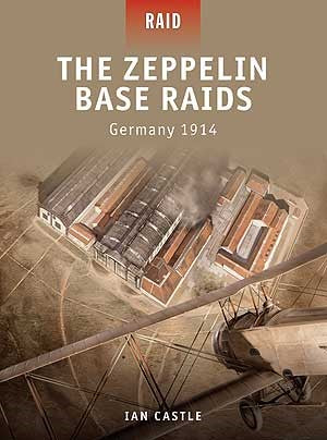 Osprey R18 Raid: The Zeppelin Base Raids Germany 1914