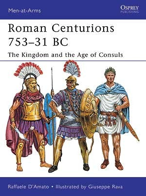 Osprey MAA470 Men at Arms: Roman Centurions 753-31BC - Kingdom & the Age of Consuls
