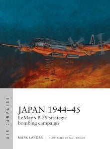 Osprey AC9 Air Campaign: Japan 1944-45 LeMay's B29 Strategic Bombing Campaign