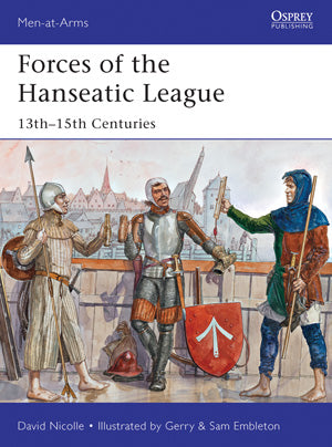 Osprey MAA494 Men at Arms: Forces of the Hanseatic League 13th-15th Centuries