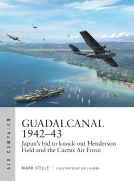 Osprey AC13 Air Campaign: Guadalcanal 1942-43 Japan's Bid to Knock out Henderson Field & the Cactus Air Force