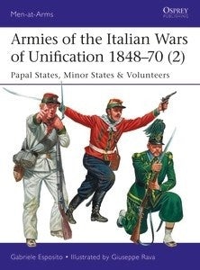 Osprey MAA520 Men at Arms: Armies of the Italian Wars of Unification 1848-70 (2) Papal States, Minor States & Volunteers