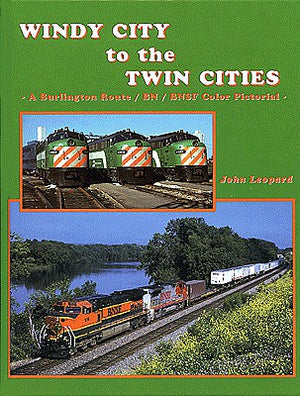 Four Ways West 2 All Scale Windy City to the Twin Cities -- A Bulington Route/BN/BNSF Color Pictorial, Hardcover, 128 Pages