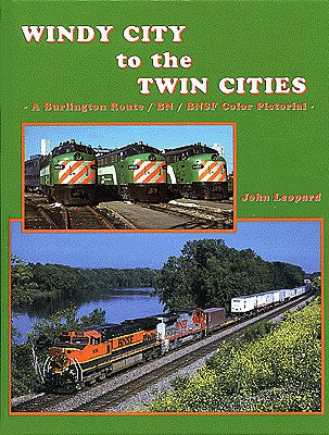 Four Ways West 2 All Scale Windy City to the Twin Cities -- A Bulington Route/BN/BNSF Color Pictorial, Hardcover, 128 Pages