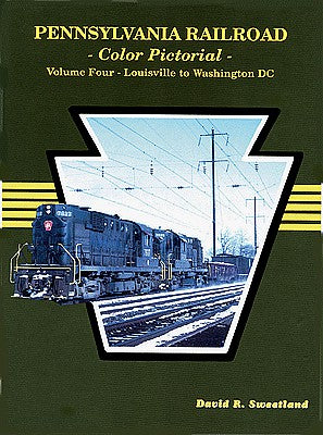 Four Ways West 42 All Scale Pennsylvania Railroad Color Pictorial -- Volume 4: Louisville to Washington DC, Hardcover, 128 Pages