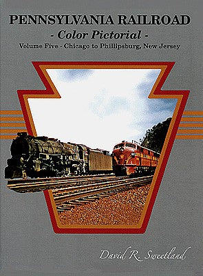 Four Ways West 43 All Scale Pennsylvania Railroad Color Pictorial -- Volume 5: Chicago to Phillipsburg, New Jersey, Hardcover, 128 Pages