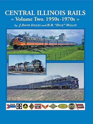 Four Ways West 67 All Scale Central Illinois Rails -- Volume 2 - 1950's - 1970's