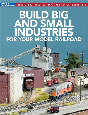 Kalmbach 12819 Build Big & Small Industries for Your Model Railroad