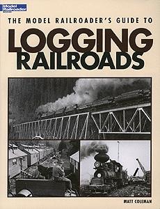 Kalmbach Publishing 12423 All Scale Book -- The Model Railroader's Guide to Logging Railroads