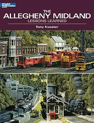 Kalmbach Publishing 12438 All Scale Book -- The Allegheny Midland: Lessons Learned