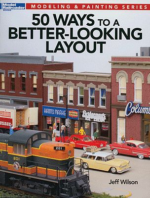 Kalmbach Publishing 12465 All Scale 50 Ways to a Better-Looking Layout