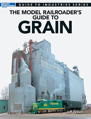 Kalmbach Publishing 12481 All Scale The Model Railroader's Guide to Grain -- Softcover, 96 Pages
