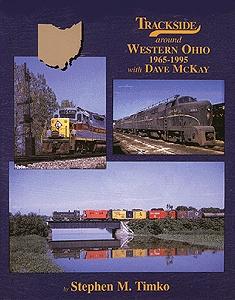 Morning Sun Books 1336 All Scale Trackside Series All Color Book -- Trackside Around Western Ohio 1965-1995 With Dave McKay