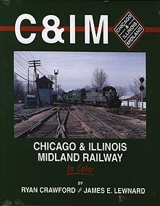 Morning Sun Books 1358 All Scale All-Color Railroad Book -- Chicago & Illinois Midland Railway in Color