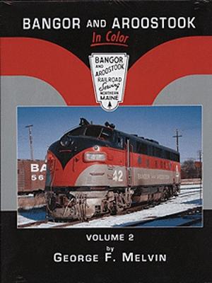 Morning Sun Books 1368 All Scale Bangor & Aroostook Railroad In Color -- Volume 2