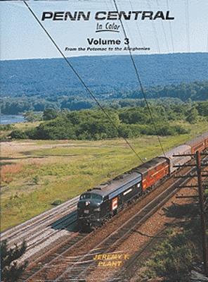 Morning Sun Books 1370 All Scale All Color Book -- Penn Central In Color Volume 3: From the Potomac to the Alleghenies