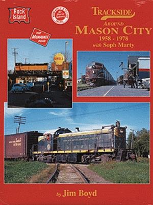 Morning Sun Books 1375 All Scale Trackside Series (All-Color Book) -- Trackside Around Mason City, 1958-1978