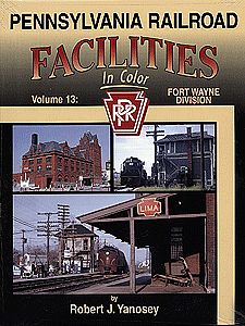 Morning Sun Books 1409 All Scale Pennsylvania Railroad Facilities In Color -- Volume 13 Fort Wayne Division