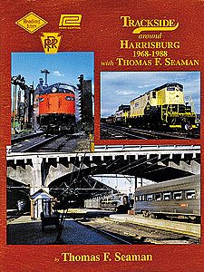 Morning Sun Books 1424 All Scale All-Color Book -- Trackside Around Harrisburg with Thomas F. Seaman 1968-1988