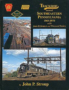Morning Sun Books 1461 All Scale Trackside Around Southeastern Pennsylvania 1965-1975 -- With John P. Stroup and William Tilden
