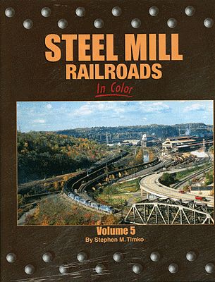 Morning Sun Books 1484 All Scale Steel Mill Railroads in Color -- Volume 5