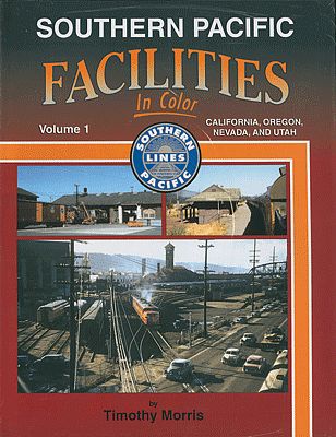 Morning Sun Books 1492 All Scale Southern Pacific Facilities In Color -- Volume 1: California, Oregon, Nevada and Utah