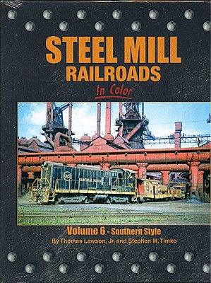 Morning Sun Books 1494 All Scale Steel Mill Railroads in Color -- Volume 6: Southern Style