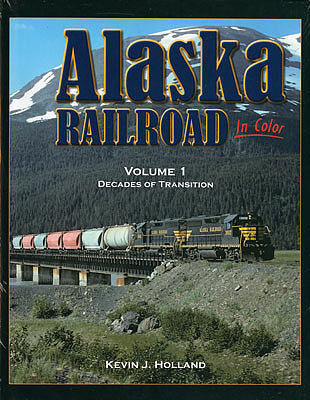 Morning Sun Books 1549 All Scale Alaska Railroad In Color -- Volume 1: Decades of Transition