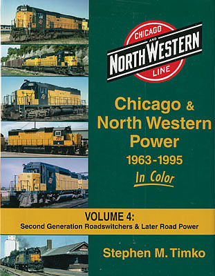 Morning Sun Books 1573 All Scale Chicago & North Western Power in Color -- Volume 4: Second Generation Roadswitchers & Later Road Power (128 Pages)