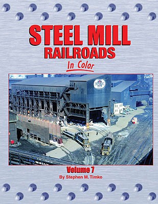 Morning Sun Books 1597 All Scale Steel Mill Railroads In Color -- Volume 7