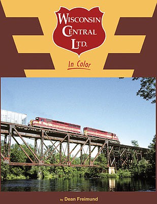 Morning Sun Books 1600 All Scale Wisconsin Central In Color -- Hardcover, 128 Pages
