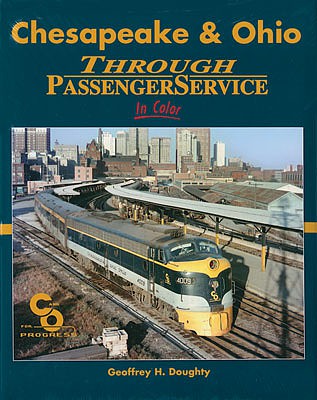Morning Sun Books 1602 All Scale Chesapeake & Ohio Through Passenger Service In Color -- Hardcover, 128 Pages, All Color