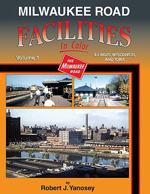 Morning Sun Books 1604 All Scale Milwaukee Road Facilities In Color -- Volume 1: Illinois, Wisconsin and Iowa