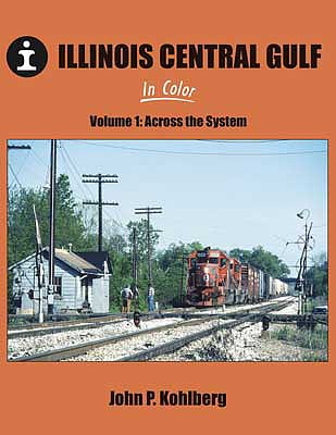 Morning Sun Books 1618 All Scale Illinois Central Gulf In Color -- Volume 1: Across the System