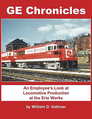 Morning Sun Books 1637 All Scale GE Chronicles: An Employee's Look at Locomotive Production at the Erie Works -- Hardcover, 128 Pages