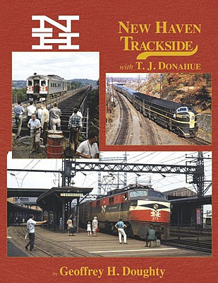 Morning Sun Books 1644 All Scale New Haven Trackside with TJ Donahue -- Hardcover, 128 Pages
