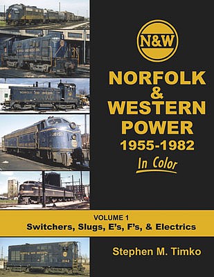 Morning Sun Books 1664 All Scale Norfolk & Western Power in Color -- Volume 1: Switchers, Slugs, E-Units, F-Units and Electrics