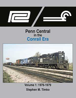 Morning Sun Books 1689 All Scale Penn Central in the Conrail Era -- Volume 1: 1976-1979 (Hardcover, 128 Pages)