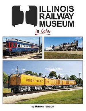 Morning Sun Books 1723 All Scale Illinois Railroad Museum in Color -- Hardcover, 128 Pages