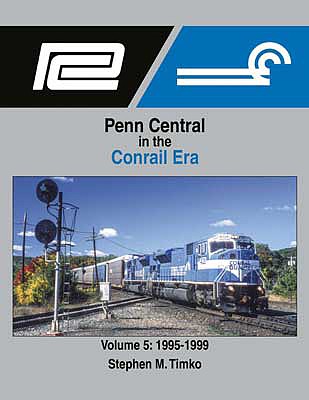 Morning Sun Books 1726 All Scale Penn Central in the Conrail Era -- Volume 5: 1995-1999 (Hardcover, 128 Pages)