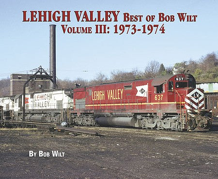 Morning Sun Books 619C All Scale Lehigh Valley Best of Bob Wilt -- Volume III: 1973-1974 (Softcover, 96 Pages)