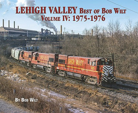 Morning Sun Books 6557 All Scale Lehigh Valley Best of Bob Wilt -- Volume IV: 1975-1976 (Softcover)