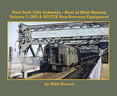 Morning Sun Books 7251 All Scale New York City Subways - Best of Matt Herson -- Volume 3: IND and NYCTA Non Revenue Equipment, Softcover, 96 Pages