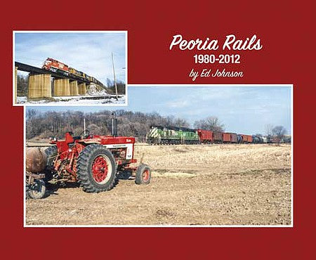 Morning Sun Books 7537 All Scale Peoria Rails 1980-2012 -- Softcover, 96 Pages