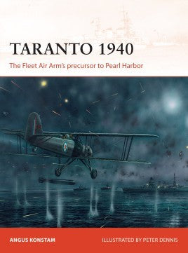 Osprey Publishing C288 Campaign: Taranto 1940 The Fleet Air Arm's Precursor to Pearl Harbor