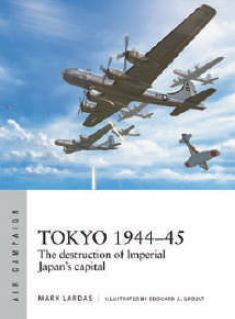 Osprey Publishing AC40 Air Campaign: Tokyo 1944-45 The Destruction of Imperial Japan's Capitol