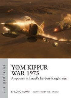 Osprey Publishing AC43 Air Campaign: Yom Kippur War 1973 Airpower in Israel's Hardest-Fought War